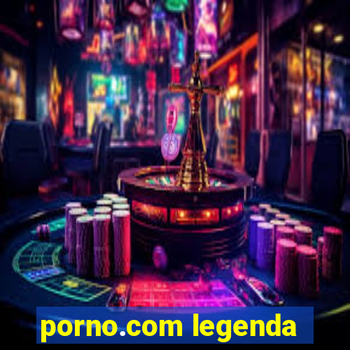 porno.com legenda